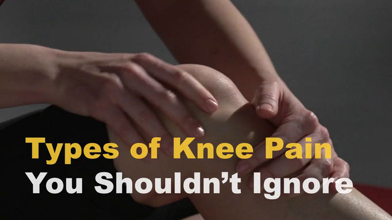 Types of Knee Pain You Shouldn’t Ignore