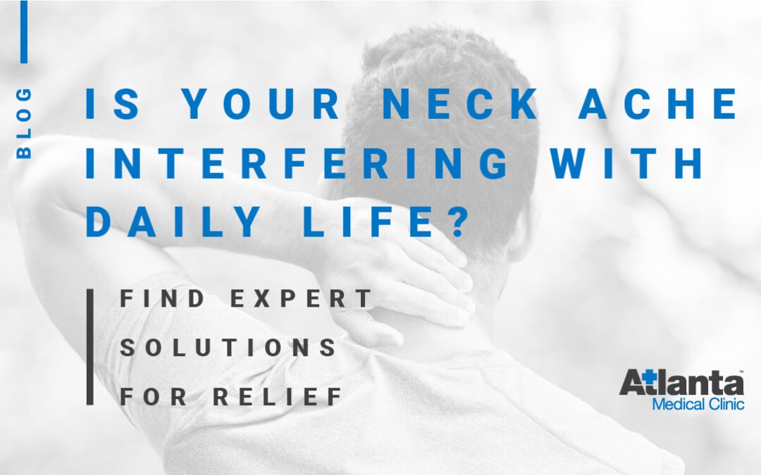 Is Your Neck Ache Interfering with Daily Life? Find Expert Solutions for Relief.