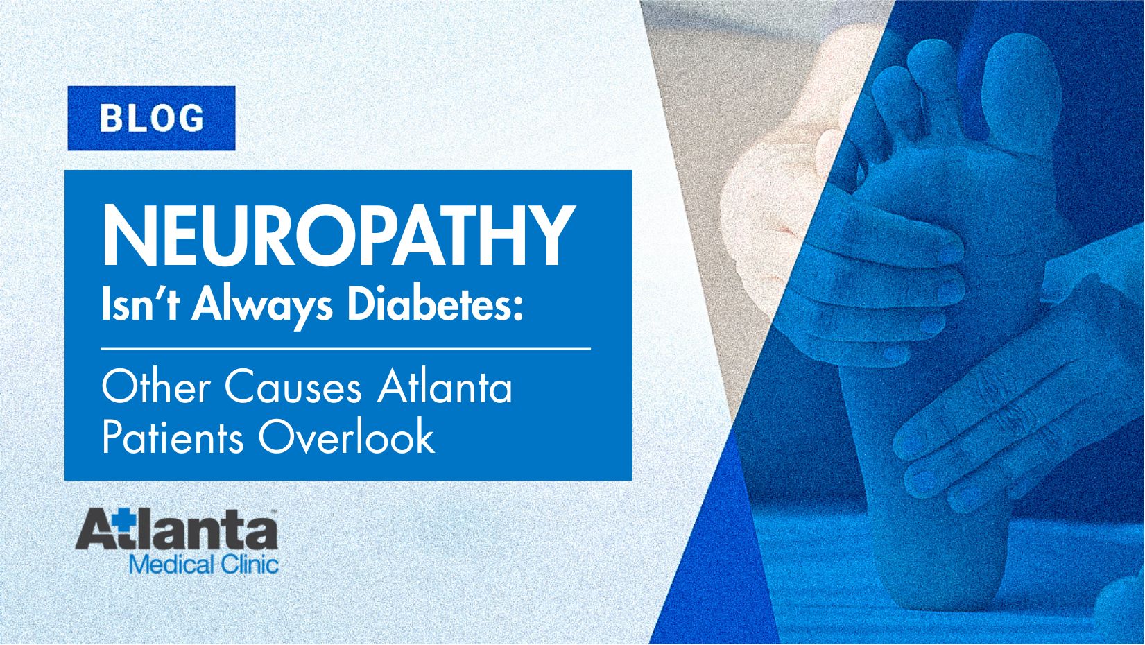 Neruopathy Isn’t Always Diabetes: Other Causes Atlanta Patients Overlook
