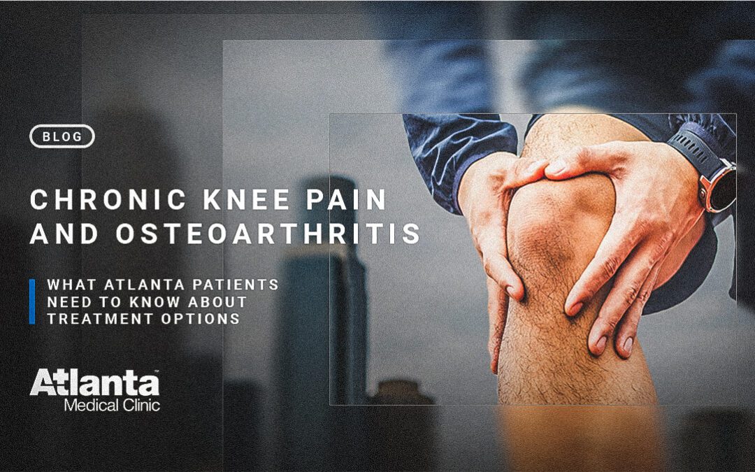 Chronic Knee Pain and Osteoarthritis: What Atlanta Patients Need to Know About Treatment Options